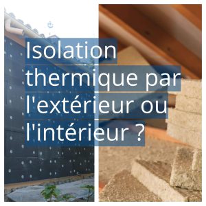 Isolation thermique par l'intérieur ou l'extérieur ?